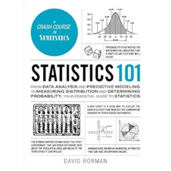 Statistics 101: From Data Analysis and Predictive Modeling to Measuring Distribution and Determining Probability, Your Essential Guide to Statistics(Adams 101 Series) | David Borman 