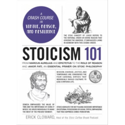Stoicism 101-From Marcus Aurelius and Epictetus to the Role of Reason and Amor Fati, an Essential Primer on Stoic Philosophy | Erick Cloward