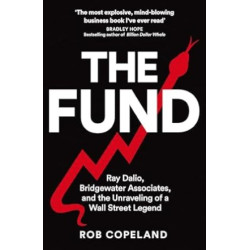 The Fund: Ray Dalio, Bridgewater Associates and the Unraveling of a Wall Street Legend | Rob Copeland, Will Damron