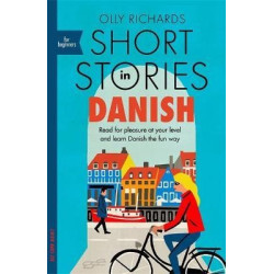 Short Stories in Danish for Beginners : Read for pleasure at your level, expand your vocabulary and learn Danish the fun way! | Olly Richards