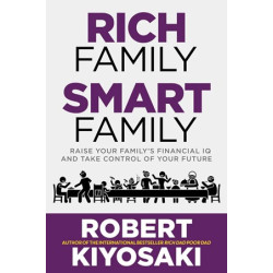 Rich Family Smart Family: Raise Your Family's Financial IQ and Take Control of Your Future | Robert Kiyosaki