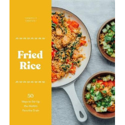Fried Rice : 50 Ways to Stir Up the World’s Favorite Grain | Danielle Centoni