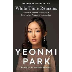 While Time Remains: A North Korean Girls Search for Freedom in America | Yeonmi Park