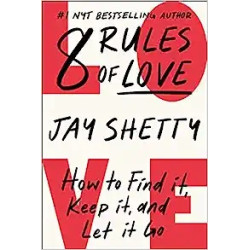 8 Rules of Love: How to Find it, Keep it, and Let it Go | Jay Shetty