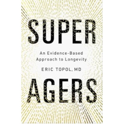 Super Agers: An Evidence-Based Approach to Longevity | Eric Topol