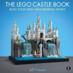 The Lego Castle Book : Build Your Own Mini Medieval World | Jeff Friesen