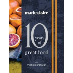 Marie Claire: 10 Years of Great Food with Michele Cranston | Michele Cranston