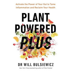 Plant Powered Plus: Activate the Power of Your Gut to Tame Inflammation and Reclaim Your Health | Will Bulsiewicz