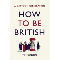 How To Be British : A cartoon celebration | Tim Benson