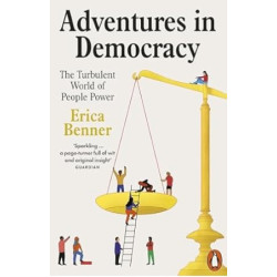 Adventures in Democracy: The Turbulent World of People Power | Erica Benner