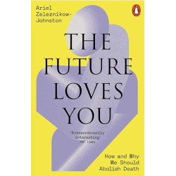 The Future Loves You: How and Why We Should Abolish Death | Ariel Zeleznikow-Johnston