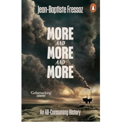 More and More and More: An All-Consuming History | Jean-Baptiste Fressoz
