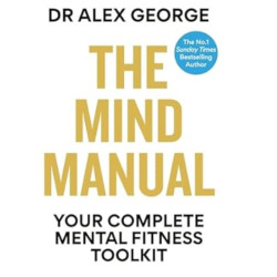 The Mind Manual: Your Complete Mental Fitness Toolkit | Dr. Alex George