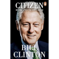 Citizen: My Life After the White House | Bill Clinton