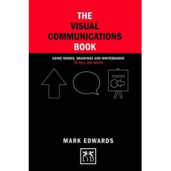 Concise Advice: The Visual Communications Book : Using Words, Drawings and Whiteboards to Sell Big Ideas | Mark Edwards