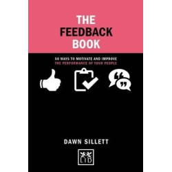 Concise Advice: Feedback Book: 50 Ways To Motivate and Improve the Performance of Your People | Dawn Sillett