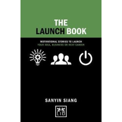 Concise Advice: The Launch Book : Motivational Stories to Launch Your Idea, Business or Next Career | Sanyin Siang
