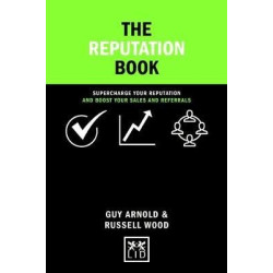 The Reputation Book : Supercharge Your Reputation and Boost Your Sales and Referrals | Guy Arnold , Russell Wood