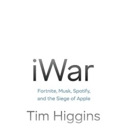 iWar: Fortnite, Musk, Spotify, and the Siege of Apple | Tim Higgins