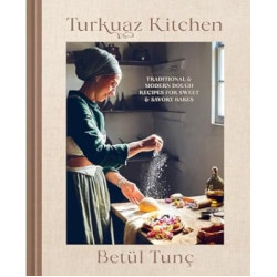 Turkuaz Kitchen (HB): Traditional and Modern Dough Recipes for Sweet and Savory  | Betul Tunc