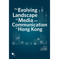 The Evolving Landscape of Media and Communication in Hong Kong | Yu HUANG、 Yunya SONG