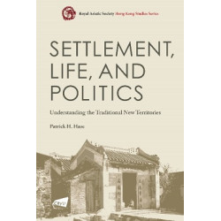Settlement, Life, and Politics: Understanding the Traditional New Territories | Patrick H. Hase