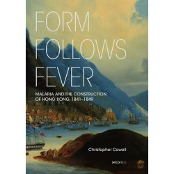 Form Follows Fever--Malaria and the Construction of Hong Kong, 1841–1849 | Christopher Cowell