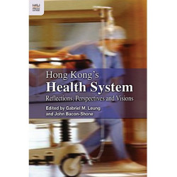 Hong Kong’s Health System Reflections, Perspectives and Visions(香港的衛生體系的思考、觀點和展望) | Gabriel M. Leung ＆ John Bacon-Shone