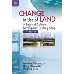 Change in Use of Land (Third Edition)--A Practical Guide to Development in Hong Kong (更改土地用途：香港發展實用指南，第三版) | Lawrence Wai-Chung Lai / Daniel Chi-wing Ho / Hing-fung Leung