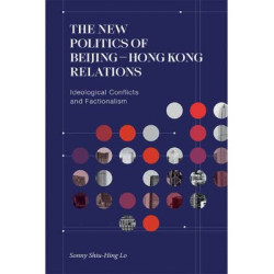 The New Politics of Beijing-Hong Kong Relations | Sonny Shiu-Hing Lo
